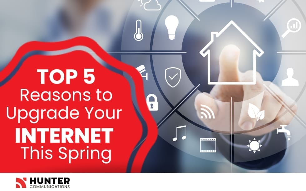 Top 5 Reasons to Upgrade your Internet This Spring