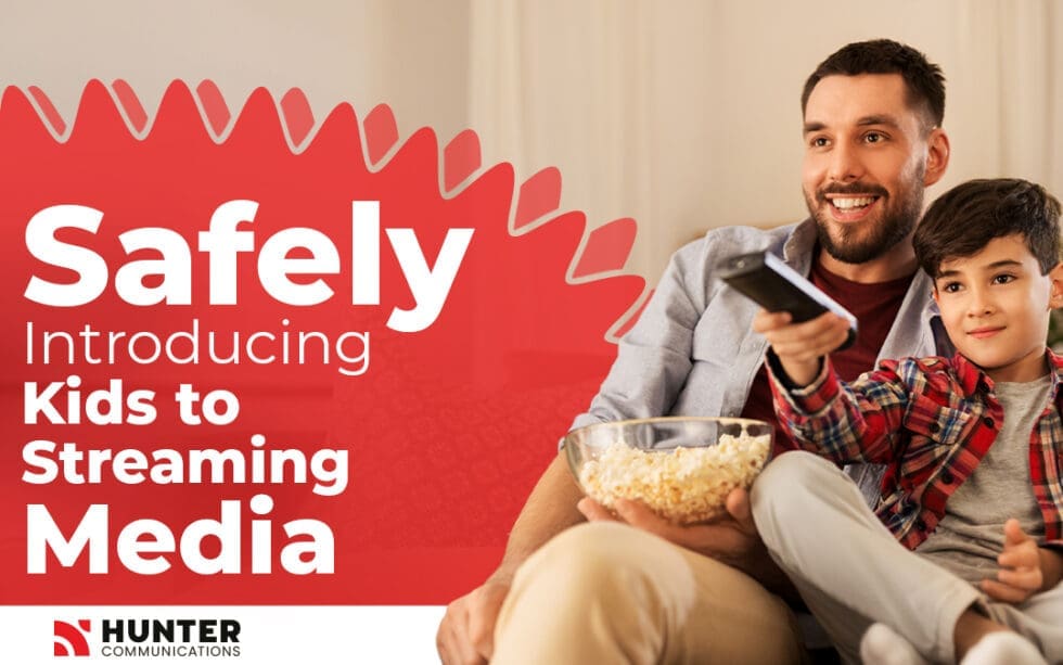 Safely Introducing Kids to Streaming Media - Hunter Communications