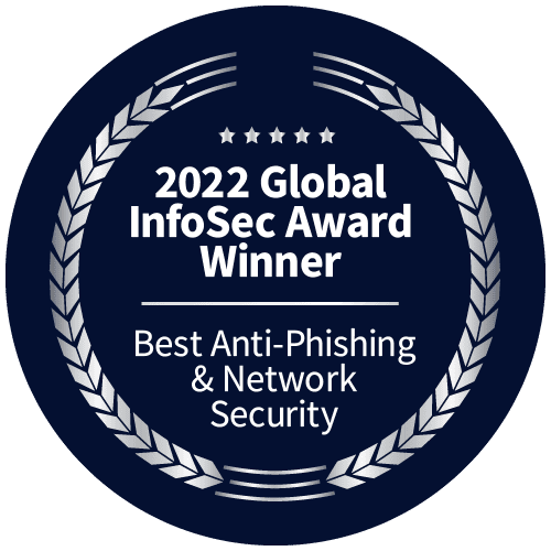 2022 Global InfoSec Award Winner for Best Anti-Phishing and Network Security